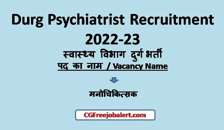 Durg Psychiatrist Recruitment 2022-23