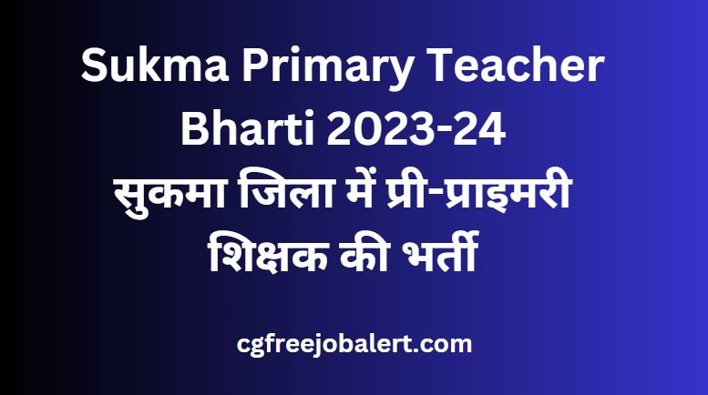 Sukma Primary Teacher Bharti 2023