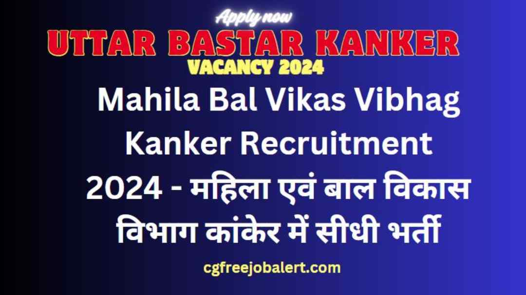Mahila Bal Vikas Vibhag Kanker Recruitment 2024